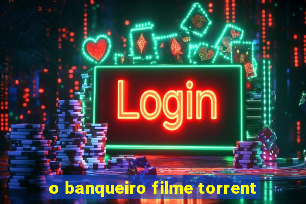 o banqueiro filme torrent